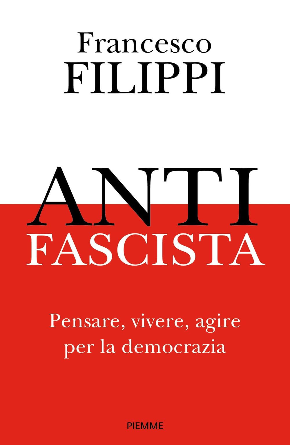 Antifascista. Pensare, vivere, agire per la democrazia (Saggi PM) Social Sciences