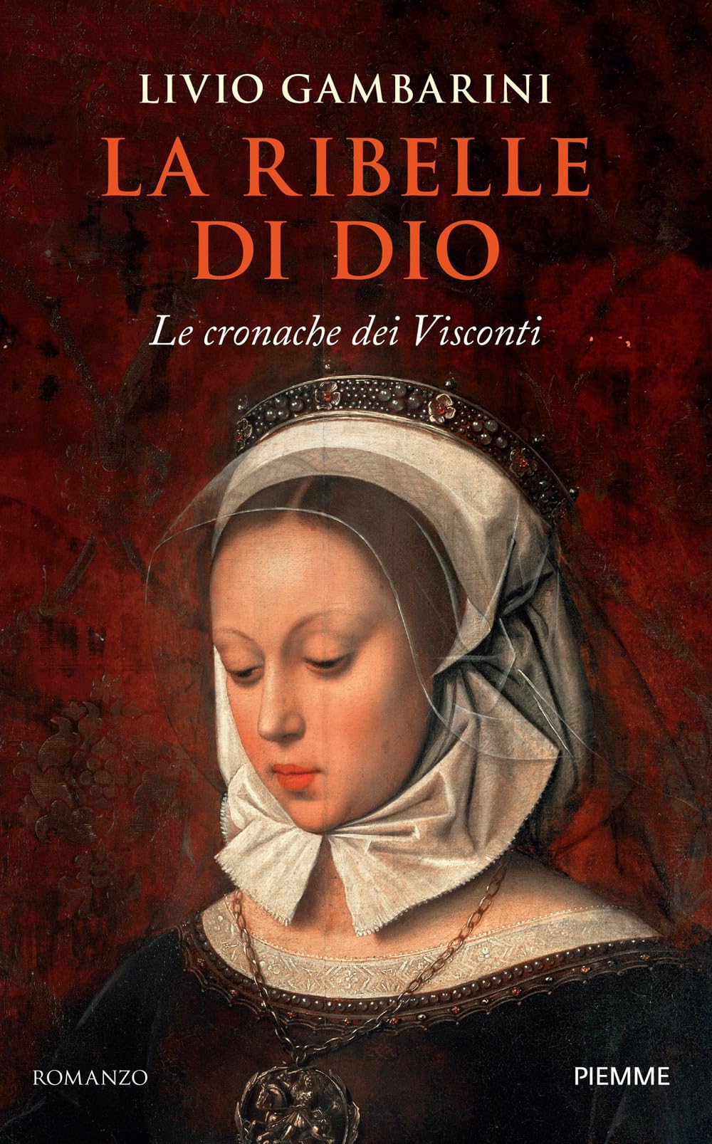 La ribelle di Dio. Le cronache dei Visconti Historical Fiction