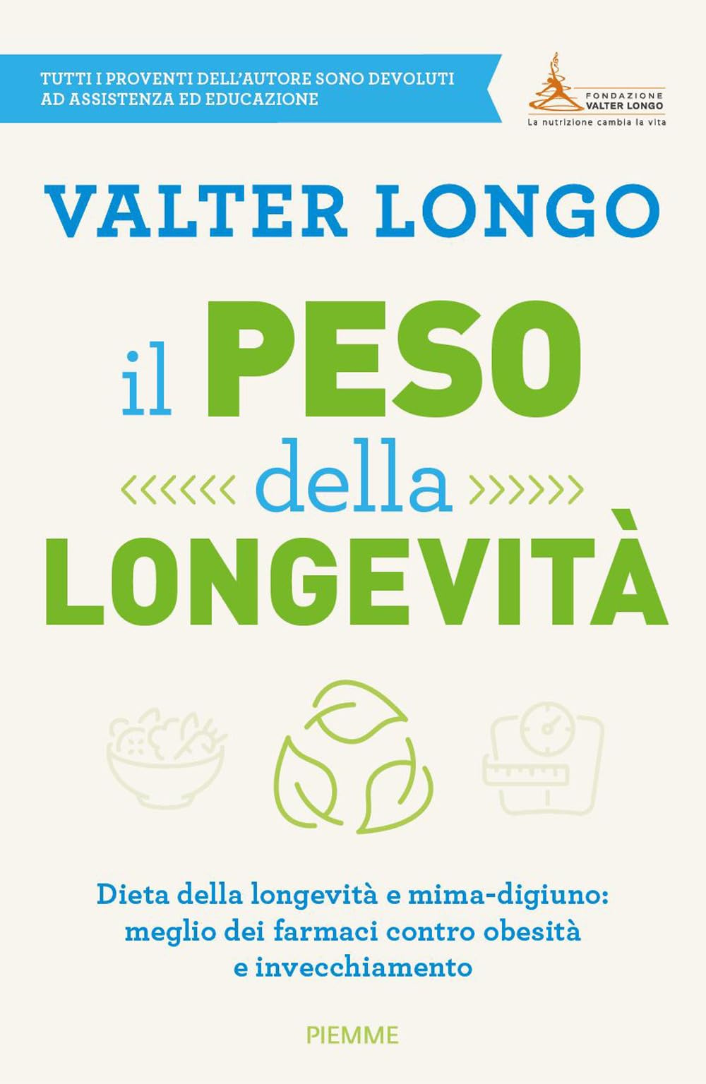 Il peso della longevità. Dieta della longevità e mima-digiuno: meglio dei farmaci contro obesità e invecchiamento Health, Nutrition & Fitness