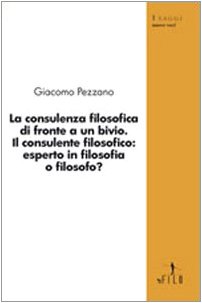 La consulenza filosofica di fronte a un bivio. Il consulente filosofico: esperto in filosofia o filosofo? book