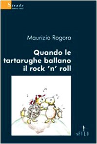 Quando le tartarughe ballano il rock'n'roll (Nuove voci) Essays & Short Stories