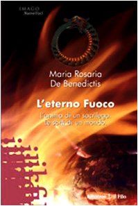 L'eterno fuoco. L'anima di un sacrilego. Le sorti di un mondo (Nuove voci) Contemporary literature