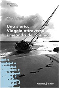 Una storia. Viaggio attraverso i meandri dell'anima (Nuove voci) Contemporary literature