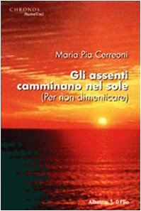 Gli assenti camminano nel sole (per non dimenticare) (Nuove voci) Historical Fiction