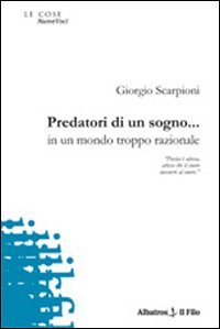 Predatori di un sogno... in un mondo troppo razionale (Nuove voci) Poetry