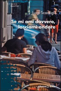 Se mi ami davvero, lasciami andare (Nuove voci) Contemporary literature