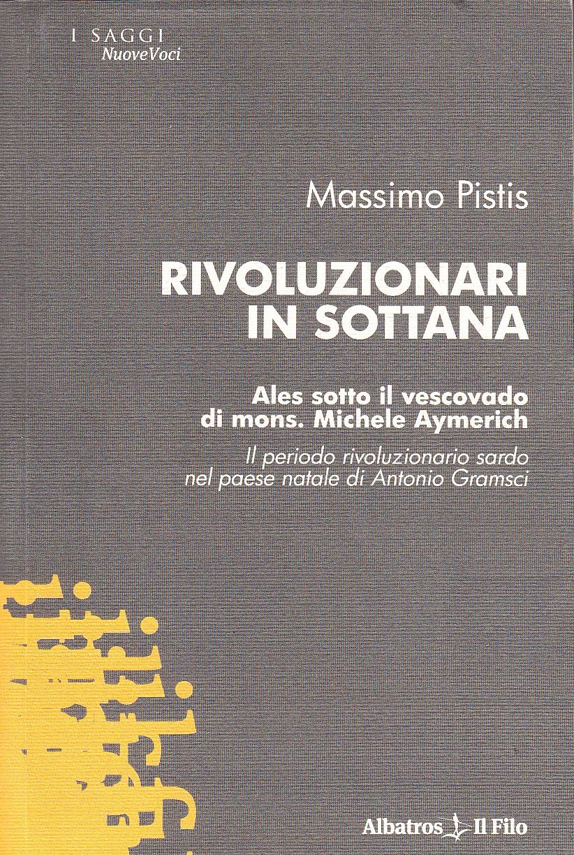 Rivoluzionari in sottana. Ales sotto il vescovado di mons. Michele Aymerich (Nuove voci) Politics & History
