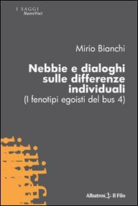 Nebbie e dialoghi sulle differenze individuali (I fenotipi egoisti del bus 4) (Nuove voci) Psychology
