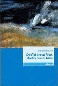 Dodici ore di luce, dodici ore di buio (Nuove voci) Contemporary literature