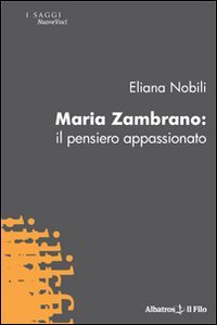 Maria Zambrano. Il pensiero appassionato (Nuove voci) Philosophy
