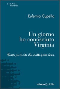 Un giorno ho conosciuto Virginia. Queste sono le vite che avrebbe potuto vivere (Nuove voci) Contemporary literature