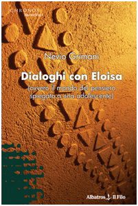 Dialoghi con Eloisa (ovvero il mondo del pensiero spiegato a una adolescente) (Nuove voci) Philosophy