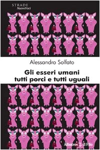 Gli esseri umani tutti porci e tutti uguali (Nuove voci) Contemporary literature