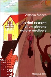 I primi racconti di un giovane autore mediocre (Nuove voci) Essays & Short Stories