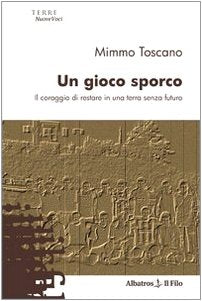 Un gioco sporco. Il coraggio di restare in una terra senza futuro (Nuove voci) Contemporary literature