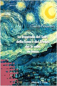 La leggenda del sole, della luna e del tempo che le rubò un bacio (Nuove voci) Contemporary literature