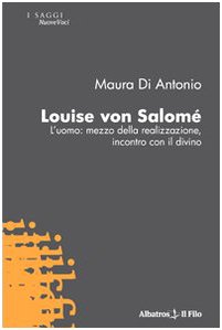 Louise von Salomè. L'uomo: mezzo della realizzazione, incontro con il divino (Nuove voci) Contemporary literature