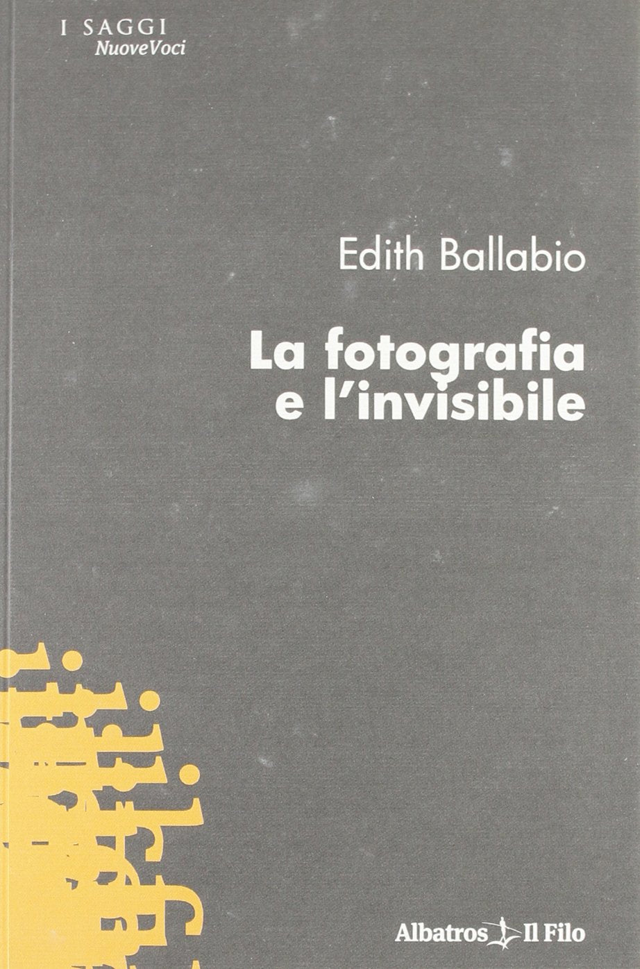 La fotografia e l'invisibile (Nuove voci) Film, Art & Culture