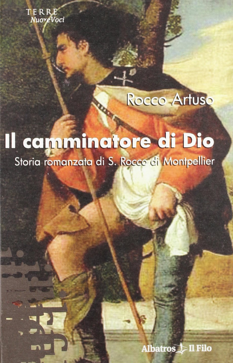 Il camminatore di Dio. Storia romanzata di S. Rocco di Montpellier (Nuove voci) Historical Fiction