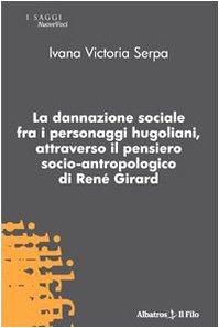 La dannazione sociale fra i personaggi hugoliani, attraverso il pensiero socio-antropologico di René Girard (Nuove voci) Social Sciences