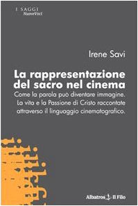 La rappresentazione del sacro nel cinema. Come la parola può diventare immagine. La vita e la passione di Cristo raccontate attraverso il linguaggio cinematografico (Nuove voci) Philosophy