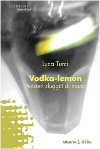 Vodka-lemon. Pensieri sfuggiti di mano (Nuove voci) Contemporary literature