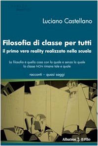 Filosofia di classe per tutti. Il primo vero reality realizzato nella scuola (Nuove voci) Contemporary literature