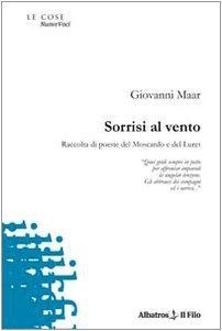 Sorrisi al vento. Raccolta di poesie del Moscardo e del Luret (Nuove voci) Poetry