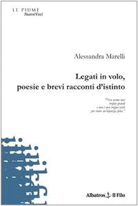 Legati in volo, poesie e brevi racconti d'istinto (Nuove voci) Poetry