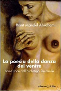 La poesia della danza del ventre. Come voce dell'archetipo femminile (Nuove voci) Film, Art & Culture