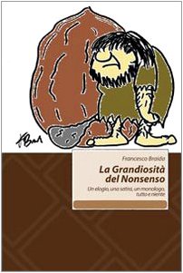 La grandiosità del Nonsenso. Un elogio, una satira, un monologo, tutto e niente (Nuove voci) Contemporary literature