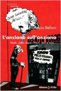 L'anziano sull'anziano. Motti, detti, lazzi, frizzi, seri e non... (Nuove voci) Contemporary literature