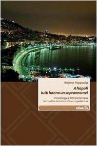 A Napoli tutti hanno un soprannome! Personaggi e fatti partenopei raccontati da uno scrittore napoletano (Nuove voci) Books