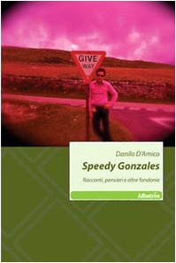 Speedy Gonzales. Racconti, pensieri e altre fandonie (Nuove voci) Contemporary literature