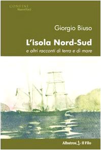 L'isola nord-sud e altri racconti di terra e di mare (Nuove voci) Essays & Short Stories
