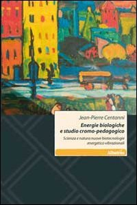 Energie biologiche e studio cromo-pedagogico. Scienza e natura. Nuove biotecnologie energetico vibrazionali book