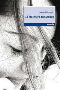 La maschera di mia figlia book