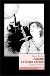 L'ascesa al trono. Argento & i cinque governi (Vol. 1) book