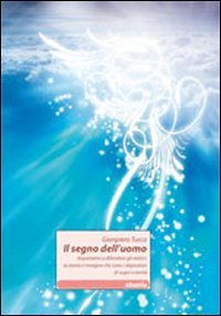 Il segno dell'uomo. Impariamo a difendere gli eretici: la storia ci insegna che sono i depositari di sogni e verità book
