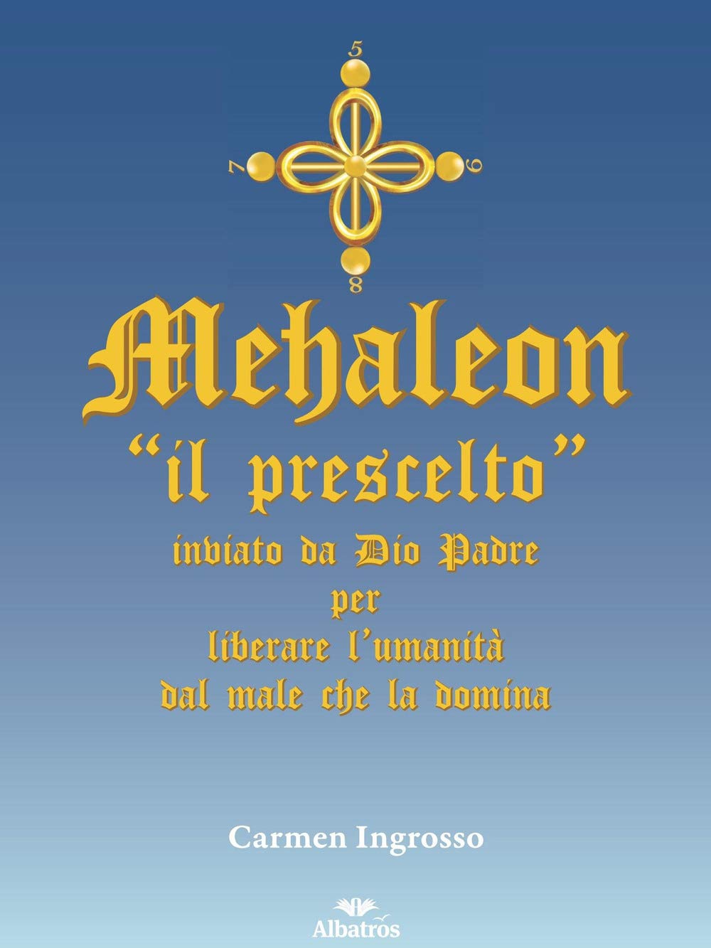 Mehaleon. «Il prescelto» inviato da Dio padre per liberare l'umanità dal male che la domina book