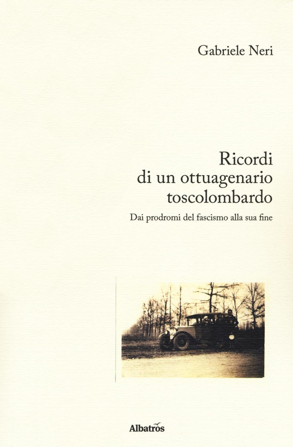 Ricordi di un ottuagenario toscolombardo. Dai prodromi del fascismo alla sua fine book