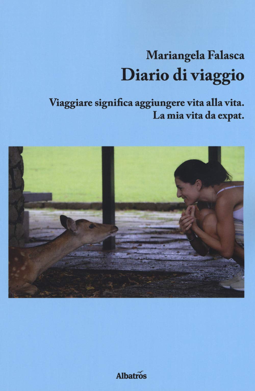 Diario di viaggio. Viaggiare significa aggiungere vita alla vita. La mia vita da expat book