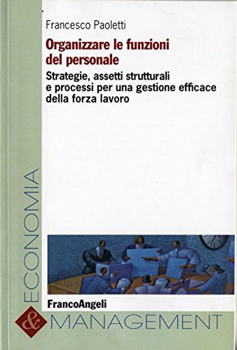 Organizzare le funzioni del personale. Strategie, assetti strutturali e processi per una gestione efficace della forza lavoro book