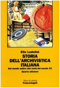 Storia dell'archivistica italiana. Dal mondo antico alla metà del secolo XX (Temi di storia) Social Sciences