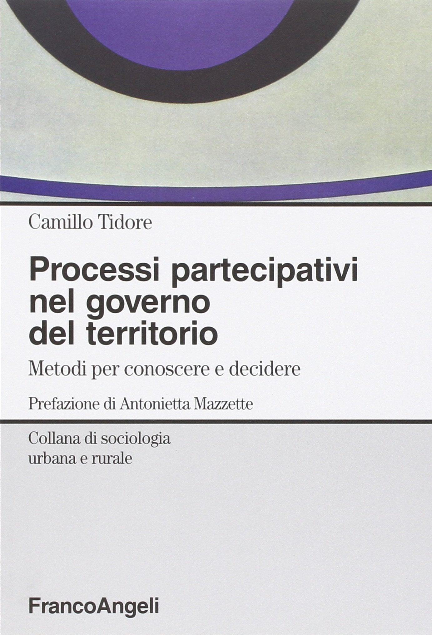 Processi partecipativi nel governo del territorio. Metodi per conoscere e decidere book