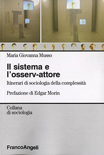 Il sistema e l'osserv-attore. Itinerari di sociologia della complessità (La società. Saggi) Social Sciences