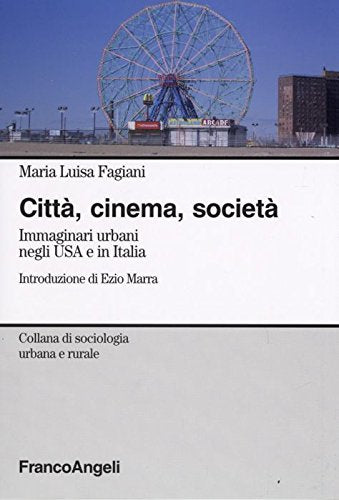 Città, cinema, società. Immaginari urbani negli USA e in Italia (Sociologia urbana e rurale-Sez. 1) Social Sciences