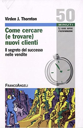 Come cercare (e trovare) nuovi clienti. Il segreto del successo nelle vendite book