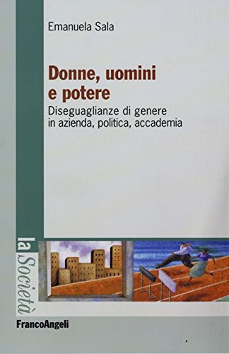 Donne, uomini e potere. Diseguaglianze di genere in azienda, politica, accademia book