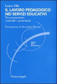 Il lavoro pedagogico nei servizi educativi. Tra promozione, controllo e protezione (Clinica della formazione) Social Sciences